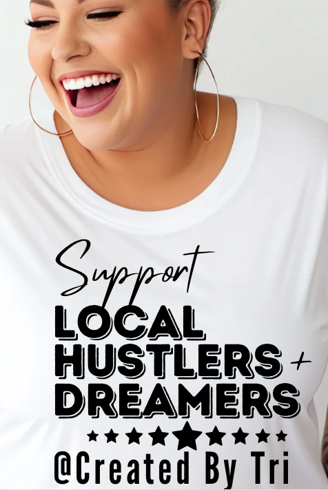 SUPPORT LOCAL HUSTLERS & DREAMERS (YOUR BIZ NAME)