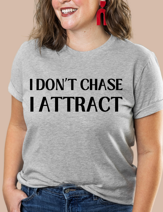 I DON'T CHASE...