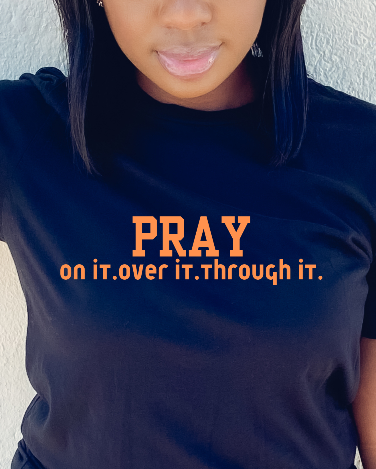 PRAY ON IT OVER IT THOUGH IT