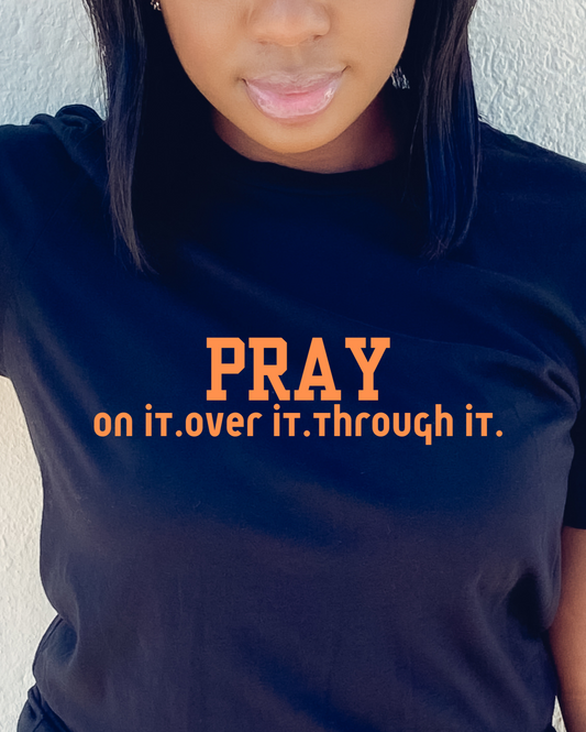 PRAY ON IT OVER IT THOUGH IT